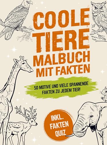 Coole Tiere Malbuch mit Fakten: 50 schöne Motive und viele spannende Fakten zu jedem Tier! Für Kinder ab 8 Jahre - Inkl. Fakten Quiz Coole Tiere Malbuch mit Fakten: 50 schöne Motive und viele spannende Fakten zu jedem Tier! Für Kinder ab 8 Jahre - Inkl. Fakten Quiz von Buchfaktur Verlag