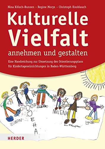 Kulturelle Vielfalt annehmen und gestalten: Eine Handreichung für die Umsetzung des Orientierungsplans für Kindertageseinrichtungen in Baden-Württemberg von Herder Verlag GmbH