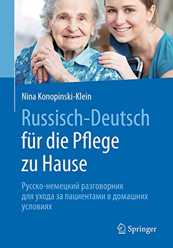 Russisch - Deutsch für die Pflege zu Hause: Русско-немецкий разговорник для ухода за пациентами в домашних условиях