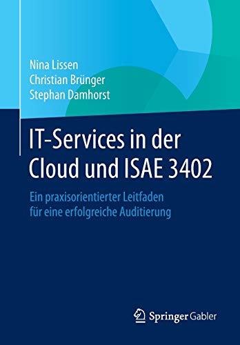 IT-Services in der Cloud und ISAE 3402: Ein praxisorientierter Leitfaden für eine erfolgreiche Auditierung von Springer