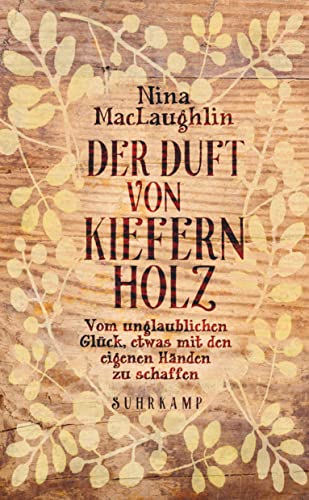 Der Duft von Kiefernholz: Vom unglaublichen Glück, etwas mit den eigenen Händen zu schaffen (suhrkamp taschenbuch) von Suhrkamp Verlag AG