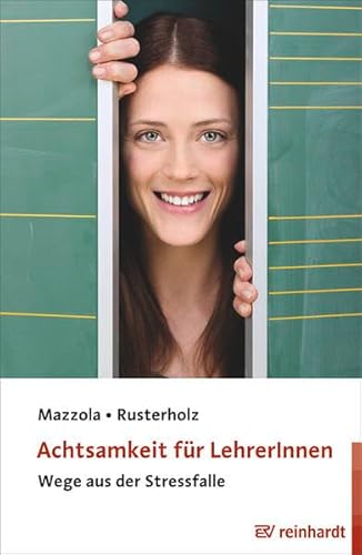 Achtsamkeit für LehrerInnen: Wege aus der Stressfalle von Ernst Reinhardt Verlag