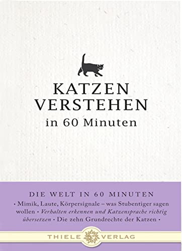 Katzen verstehen in 60 Minuten (Die Welt in 60 Minuten)