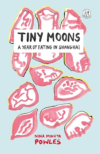 Tiny Moons: A Year of Eating in Shanghai von The Emma Press