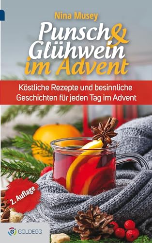 Punsch & Glühwein im Advent, 2. Auflage: Köstliche Rezepte und besinnliche Geschichten für jeden Tag im Advent (Goldegg Leben und Gesundheit)
