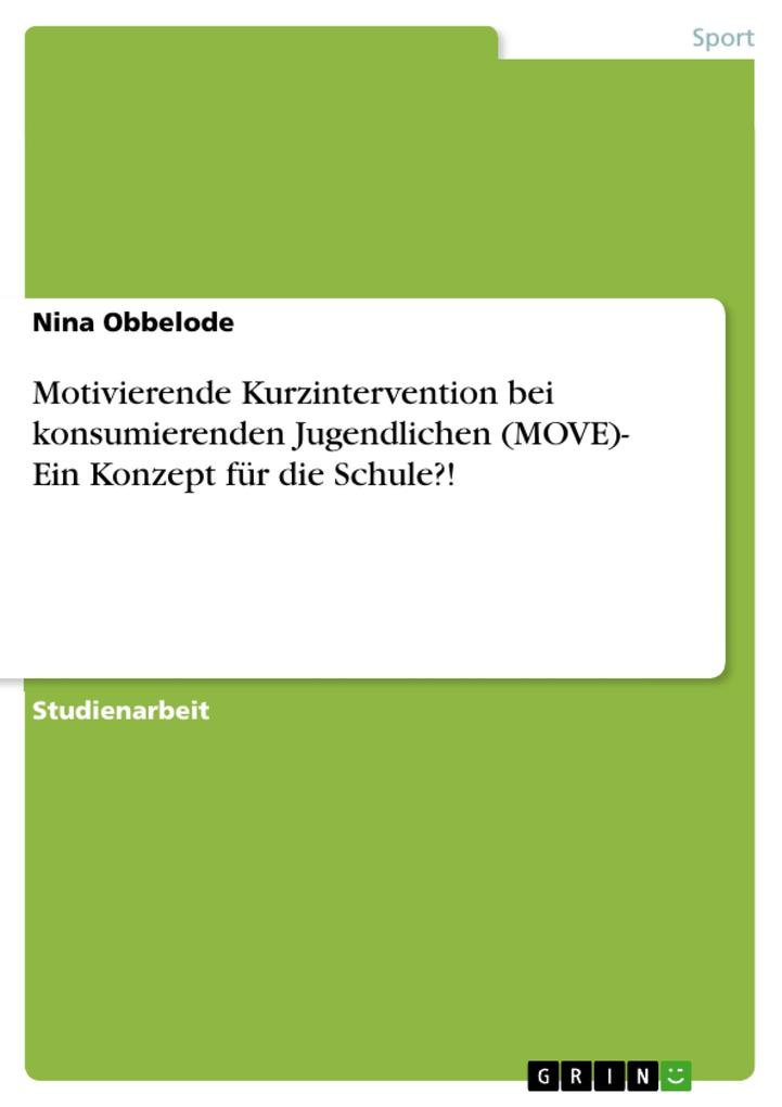 Motivierende Kurzintervention bei konsumierenden Jugendlichen (MOVE)- Ein Konzept für die Schule?! von GRIN Verlag