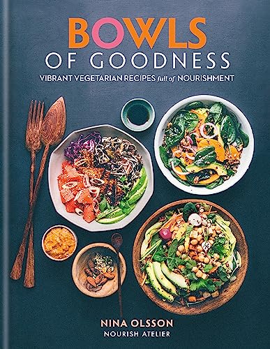 Bowls of Goodness: Vibrant Vegetarian Recipes Full of Nourishment von Nina Olsson
