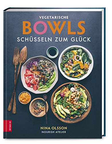 Vegetarische Bowls – Schüsseln zum Glück von ZS Verlag GmbH