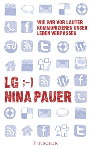 LG;-) Wie wir vor lauter Kommunizieren unser Leben verpassen von S. FISCHER