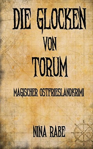 Die Glocken von Torum: Magischer Ostfrieslandkrimi (Torum-Serie, Band 1) von CreateSpace Independent Publishing Platform