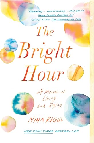 The Bright Hour: A Memoir of Living and Dying von Simon & Schuster