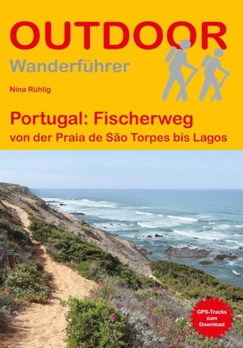 Portugal: Fischerweg von der Praia de São Torpes bis Lagos: Unterwegs auf dem Fernwanderweg: Wanderrouten, Wegbeschreibung, Reise-Infos und GPS-Tracks ... Wanderung (Outdoor Wanderführer, Band 498) von Stein, Conrad Verlag