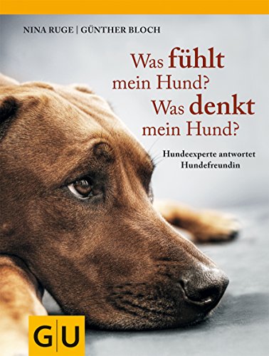 Was fühlt mein Hund? Was denkt mein Hund?: Hundeexperte antwortet Hundefreundin (GU Mensch-Hund-Beziehung)