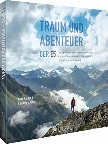 Bildband Transalp – Traum und Abenteuer – Der E5: Begegnungen und Grenzerfahrungen auf der Alpenüberquerung zwischen Oberstdorf und Meran. Infos zu Weg und Hütten. Einzigartige Fotos und Geschichten. Bildband Transalp – Traum und Abenteuer – Der E5: Begegnungen und Grenzerfahrungen auf der Alpenüberquerung zwischen Oberstdorf und Meran. Infos zu Weg und Hütten. Einzigartige Fotos und Geschichten.