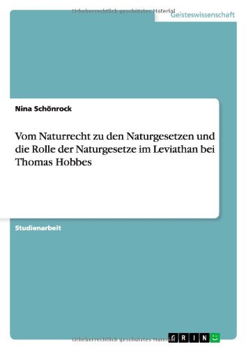 Vom Naturrecht zu den Naturgesetzen und die Rolle der Naturgesetze im Leviathan bei Thomas Hobbes Vom Naturrecht zu den Naturgesetzen und die Rolle der Naturgesetze im Leviathan bei Thomas Hobbes von Books on Demand