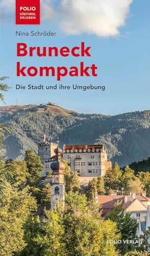 Bruneck kompakt: Die Stadt und ihre Umgebung (Folio - Südtirol erleben)
