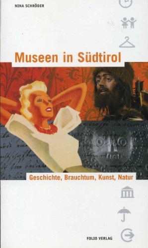 Museen in Südtirol. Geschichte, Brauchtum, Kunst, Natur