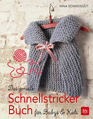 Das geniale Schnellstricker-Buch: für Babys & Kids