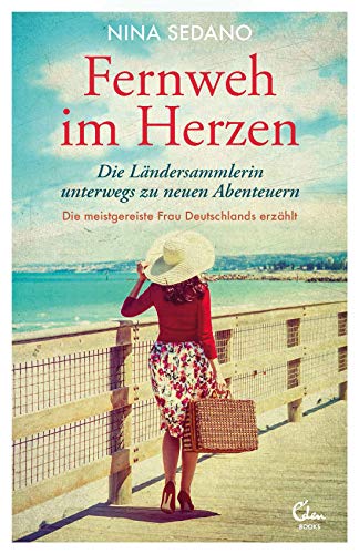 Fernweh im Herzen: Die Ländersammlerin unterwegs zu neuen Abenteuern von Eden Books