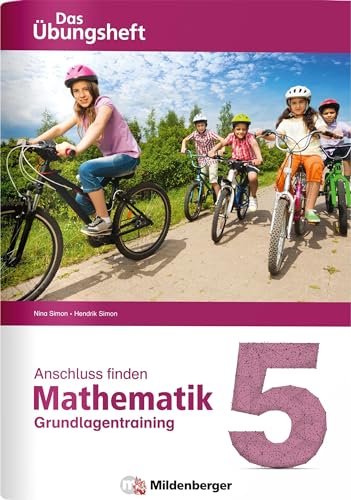 Anschluss finden – Mathematik 5: Das Übungsheft – Grundlagentraining zur Förderung und Integration Anschluss finden – Mathematik 5: Das Übungsheft – Grundlagentraining zur Förderung und Integration