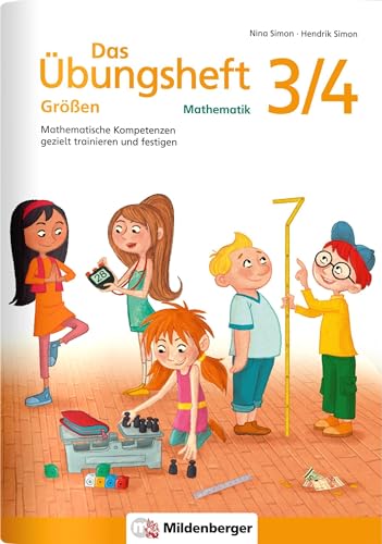 Das Übungsheft Größen Mathematik 3/4: Mathematische Kompetenzen gezielt trainieren und festigen Das Übungsheft Größen Mathematik 3/4: Mathematische Kompetenzen gezielt trainieren und festigen