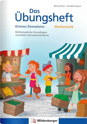 Das Übungsheft Mathematik – Kleines Einmaleins: Mathematische Grundlagen verstehen und automatisieren (Übungshefte Mathe allgemein) von Mildenberger Verlag GmbH