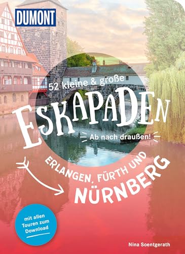 52 kleine & große Eskapaden Nürnberg, Fürth und Erlangen: Ab nach draußen! (DUMONT Eskapaden) von DUMONT REISEVERLAG