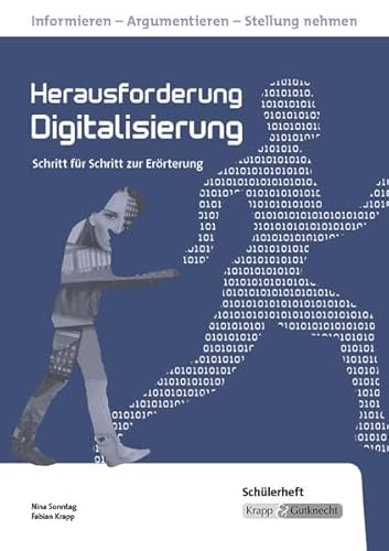 Herausforderung Digitalisierung – Schülerheft: Kompendium, Erörterung, Argumentation, Heft: Rahmenthema, Kompendium, Prüfung (Themenhefte: Texte lesen, auswerten und schreiben) Herausforderung Digitalisierung – Schülerheft: Kompendium, Erörterung, Argumentation, Heft: Rahmenthema, Kompendium, Prüfung (Themenhefte: Texte lesen, auswerten und schreiben)