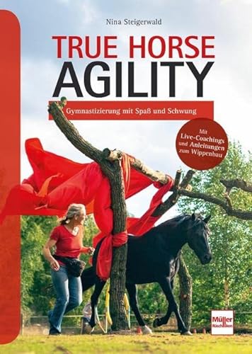 True Horse Agility: Gymnastizierung mit Spaß und Schwung von Müller Rüschlikon