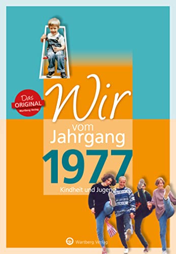 Wir vom Jahrgang 1977 - Kindheit und Jugend (Jahrgangsbände): Geschenkbuch zum 47. Geburtstag - Jahrgangsbuch mit Geschichten, Fotos und Erinnerungen mitten aus dem Alltag von Wartberg Verlag