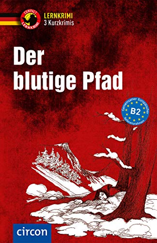 Der blutige Pfad: Deutsch als Fremdsprache (DaF) B2: Deutsch B2 (Compact Lernkrimi - Kurzkrimis) von Circon Verlag GmbH