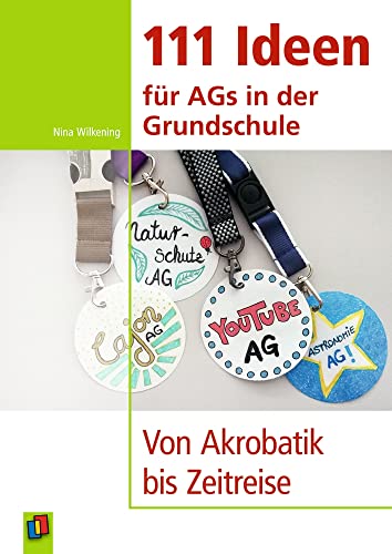 111 Ideen für AGs in der Grundschule: Von Akrobatik bis Zeitreise von Verlag An Der Ruhr
