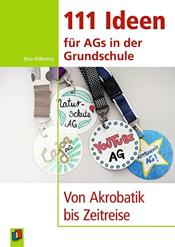 111 Ideen für AGs in der Grundschule: Von Akrobatik bis Zeitreise 111 Ideen für AGs in der Grundschule: Von Akrobatik bis Zeitreise