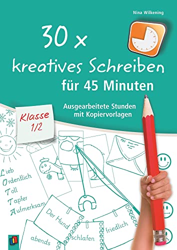 30 x kreatives Schreiben für 45 Minuten – Klasse 1/2: Ausgearbeitete Stunden mit Kopiervorlagen von Verlag an der Ruhr GmbH