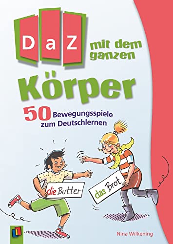 DaZ mit dem ganzen Körper: 50 Bewegungsspiele zum Deutschlernen