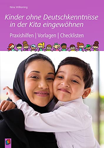 Kinder ohne Deutschkenntnisse in der Kita eingewöhnen: Praxishilfen | Vorlagen | Checklisten von Verlag An Der Ruhr