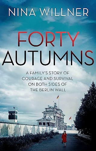 Forty Autumns: A family's story of courage and survival on both sides of the Berlin Wall von Little, Brown Book Group