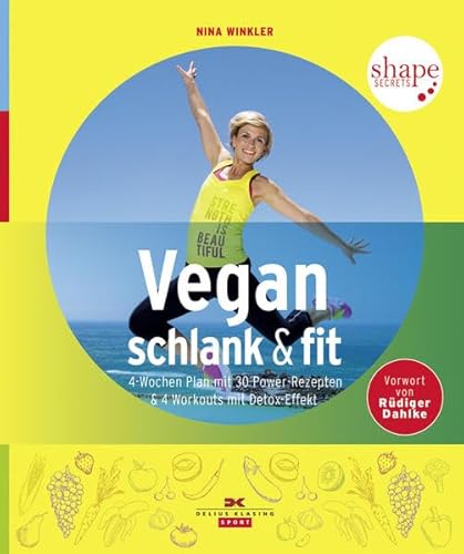 Vegan, schlank & fit: 4-Wochen-Plan mit 30 Power-Rezepten & 4 Workouts mit Detox-Effekt: 4-Wochen-Plan mit 30 Power-Rezepten & 4 Workouts mit Detox-Effekt. Vorw. v. Rüdiger Dahlke