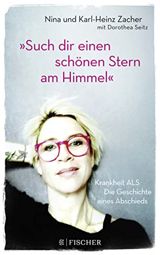»Such dir einen schönen Stern am Himmel«: Krankheit ALS – Die Geschichte eines Abschieds »Such dir einen schönen Stern am Himmel«: Krankheit ALS – Die Geschichte eines Abschieds