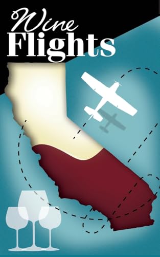 Wine Flights: a wine enthusiast's guide to wineries by small airports von Blurb