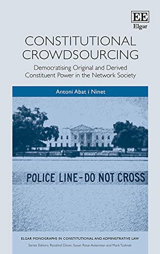 Constitutional Crowdsourcing: Democratising Original and Derived Constituent Power in the Network Society (Elgar Monographs in Constitutional and Administrative Law) von Edward Elgar Publishing Ltd