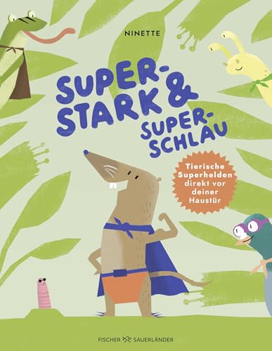 Superstark & superschlau: Tierische Superhelden direkt vor deiner Haustür | Sachbilderbuch ab 5 Jahren über heimische Tiere von Fischer Sauerländer