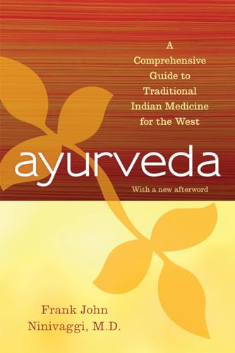 Ayurveda: A Comprehensive Guide to Traditional Indian Medicine for the West Ayurveda: A Comprehensive Guide to Traditional Indian Medicine for the West