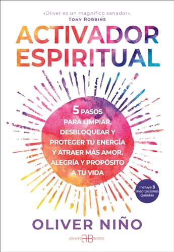 Activador espiritual: 5 pasos para limpiar, desbloquear y proteger tu energía y atraer más amor, alegría y propósito a tu vida von Arkano Books