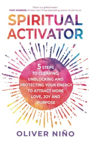 Spiritual Activator: 5 Steps to Clearing, Unblocking and Protecting Your Energy to Attract More Love, Joy and Purpose