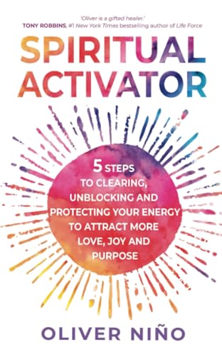 Spiritual Activator: 5 Steps to Clearing, Unblocking and Protecting Your Energy to Attract More Love, Joy and Purpose