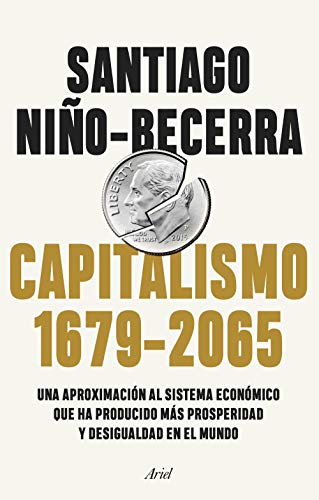 Capitalismo (1679-2065): Una aproximación al sistema económico que ha producido más prosperidad y desigualdad en el mundo (Ariel) von Editorial Ariel