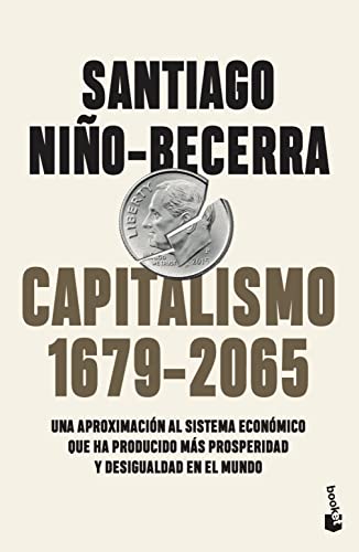 Capitalismo (1679-2065): Una aproximación al sistema económico que ha producido más prosperidad y desigualdad en el mundo (Divulgación) von Booket