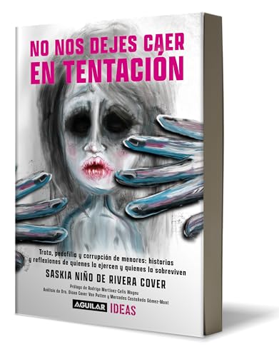 No nos dejes caer en tentación / Lead Us Not into Temptation: Trata, pedofilia y corrupcion de menores: Historias y reflexiones de quienes la ejercen y quienes la sobreviven (COLECCIÓN IDEAS)