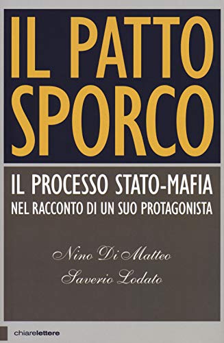 Il patto sporco. Il processo Stato-mafia nel racconto di un suo protagonista (Principioattivo) von Chiarelettere